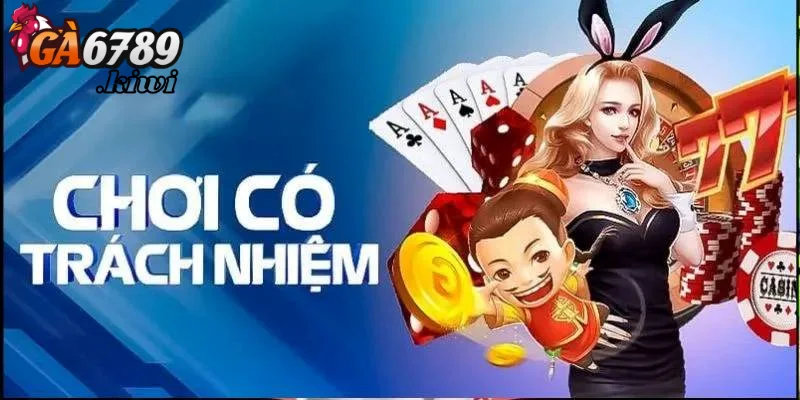Nguyên tắc vàng khi chơi có trách nhiệm tại sân chơi Ga6789